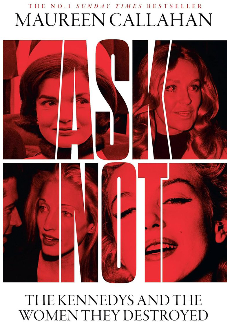 Книга Callahan M.: Ask Not: The Kennedys and the Women They Destroyed купить,NaN