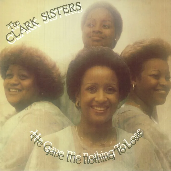 Front cover — The CLARK SISTERS — He Gave Me Nothing To Lose (But All To Gain) (reissue)