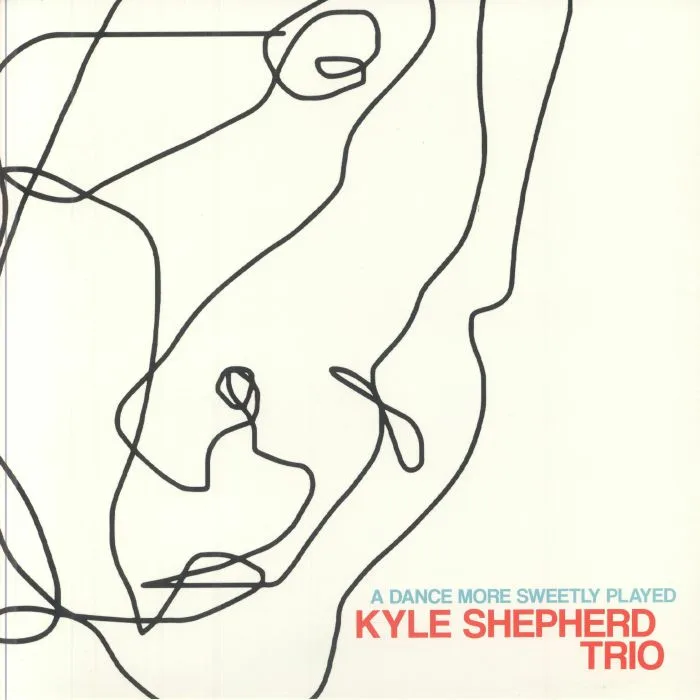 KYLE SHEPHERD TRIO — A Dance More Sweetly Played