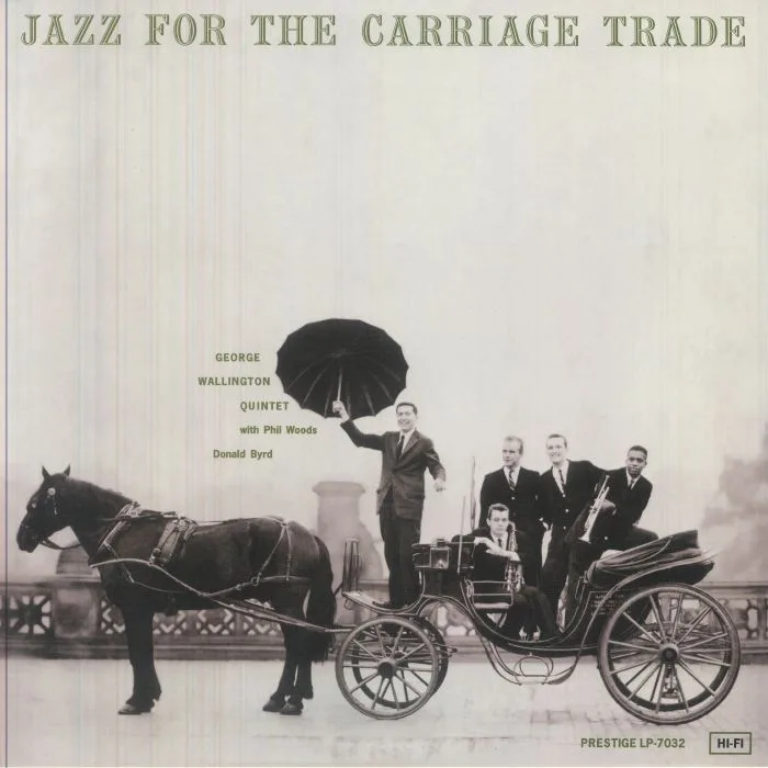 Лицевая сторона обложки — The GEORGE WALLINGTON QUINTET feat PHIL WOODS / DONALD BYRD — Jazz For The Carriage Trade (reissue)