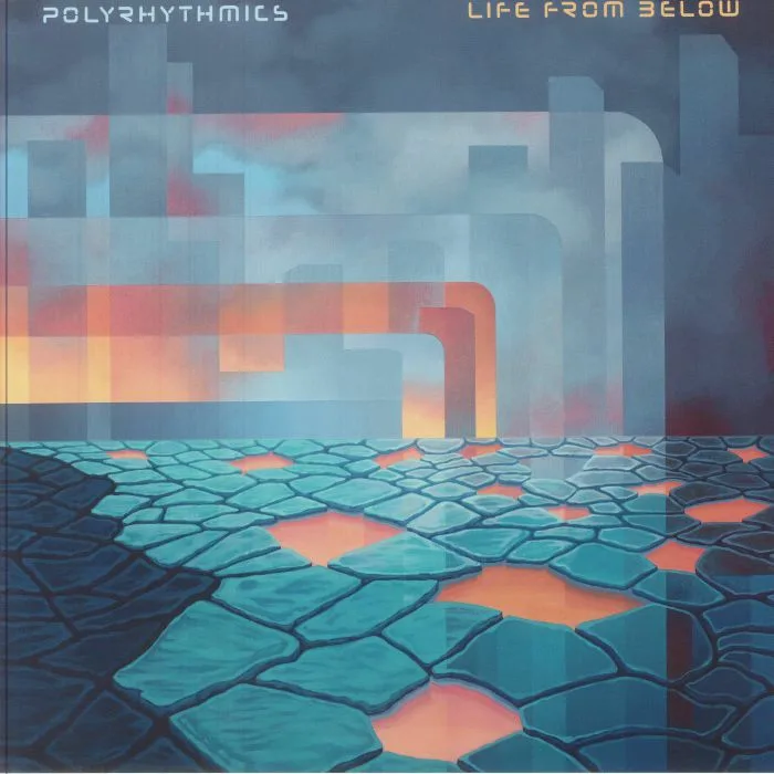POLYRHYTHMICS — Life From Below