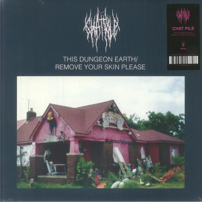 CHAT PILE — This Dungeon Earth / Remove Your Skin Please (reissue)
