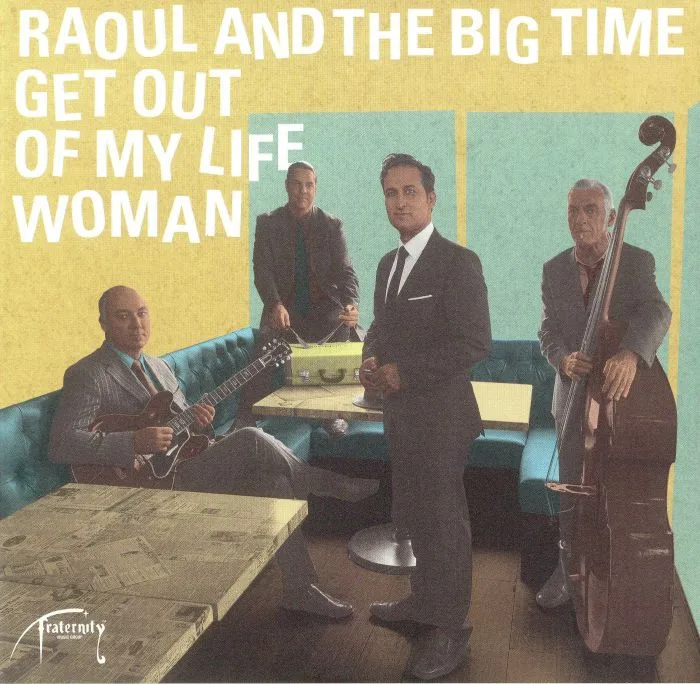 RAOUL & THE BIG TIME — Get Out Of My Life Woman