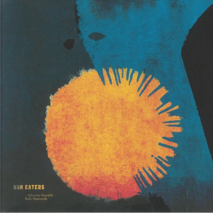 Alberto NOVELLO / ROB MAZUREK — Sun Eaters
