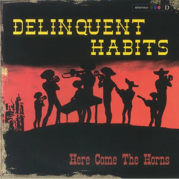 DELINQUENT HABITS — Here Comes The Horns
