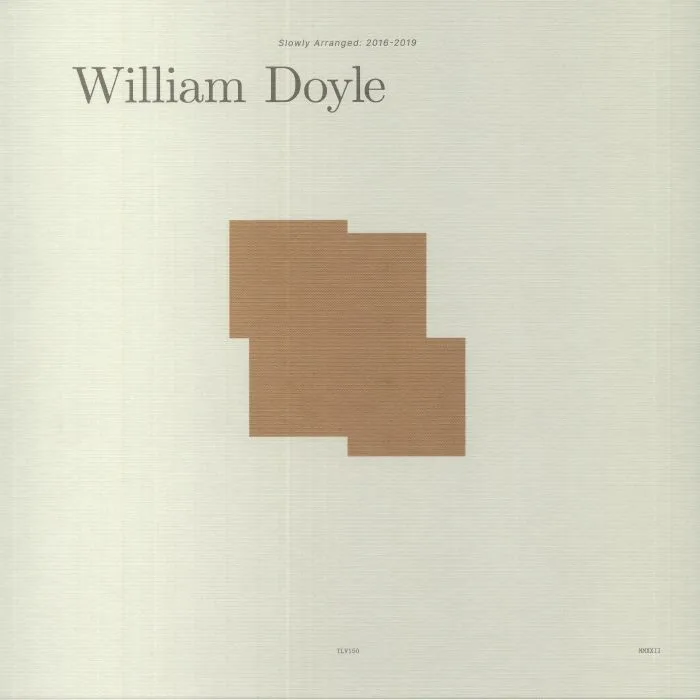 William DOYLE — Slowly Arranged: 2016-2019