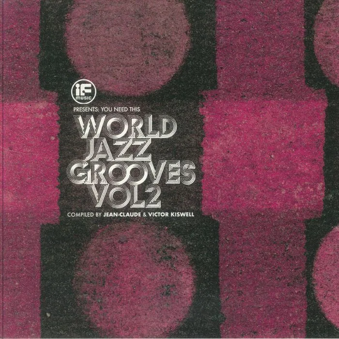 Jean Claude KISWELL / VICTOR KISWELL / lVARIOUS — If Music Presents You Need This! World Jazz Grooves Volume 2