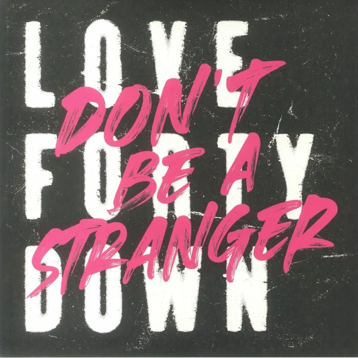 LOVE FORTY DOWN — Don't Be A Stranger