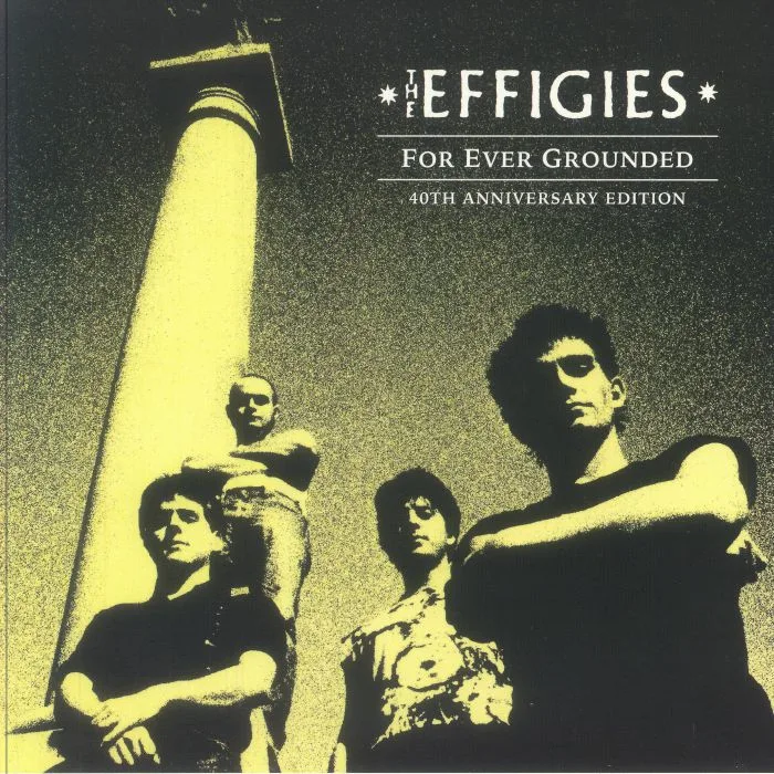The EFFIGIES — For Ever Grounded (40th Anniversary Edition)