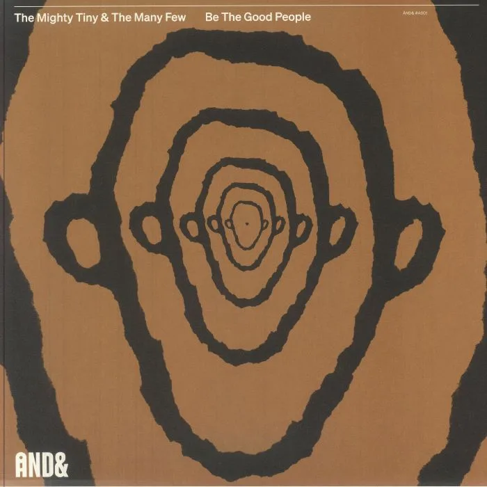 The MIGHTY TINY & THE MANY FEW — Be The Good People
