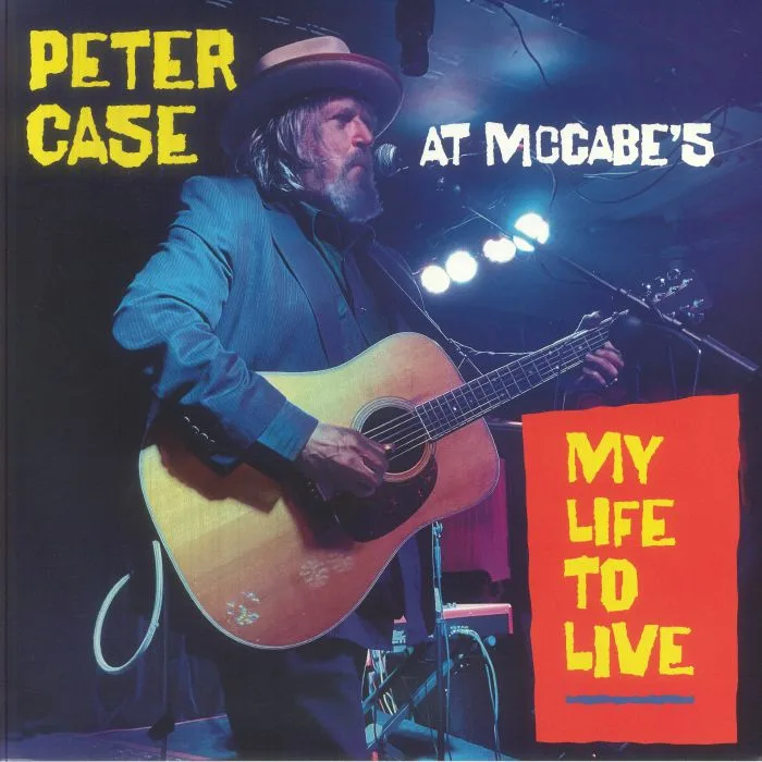 Peter CASE — My Life To Live: Peter Case At Mccabe's