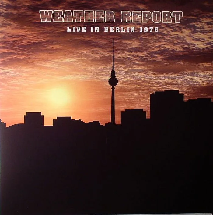 WEATHER REPORT — Weather Report: Live In Berlin 1975