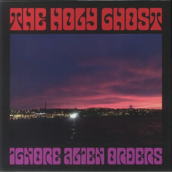 The HOLY GHOST — Ignore Alien Orders