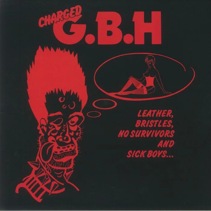 CHARGED GBH — Leather Bristles No Survivors & Sick Boys