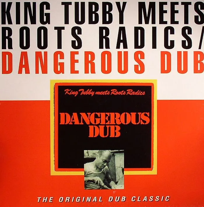 KING TUBBY meets ROOTS RADICS — Dangerous Dub: The Original Dub Classic