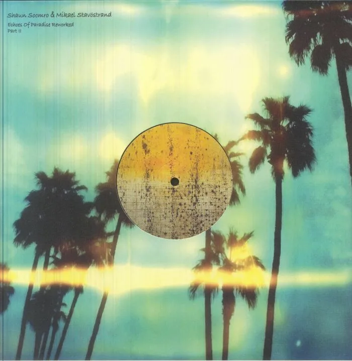 Mikael STAVOSTRAND / SHAUN SOOMRO — Echoes Of Paradise Reworked Part II