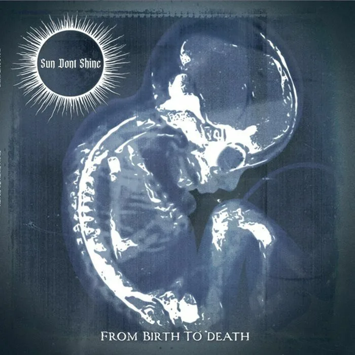 SUN DONT SHINE — From Birth To Death