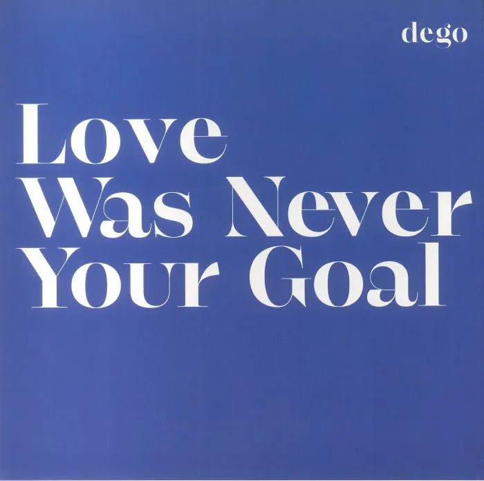 Front cover — DEGO — Love Was Never Your Goal