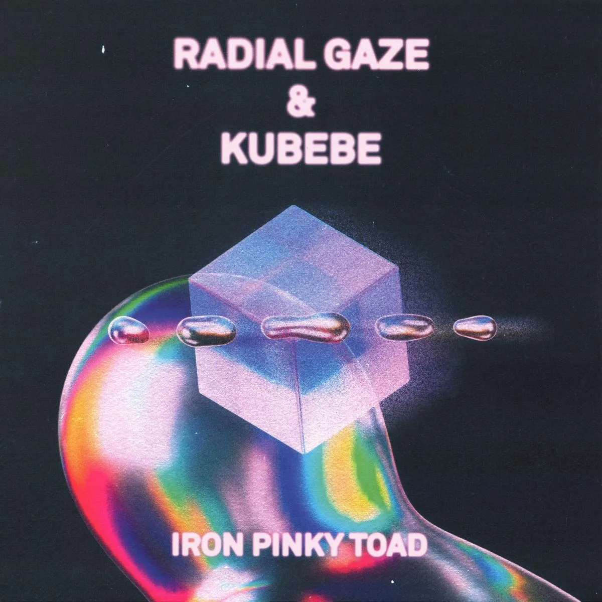 RADIAL GAZE & NICOLA KUBEBE — IRON PINKY TOAD EP