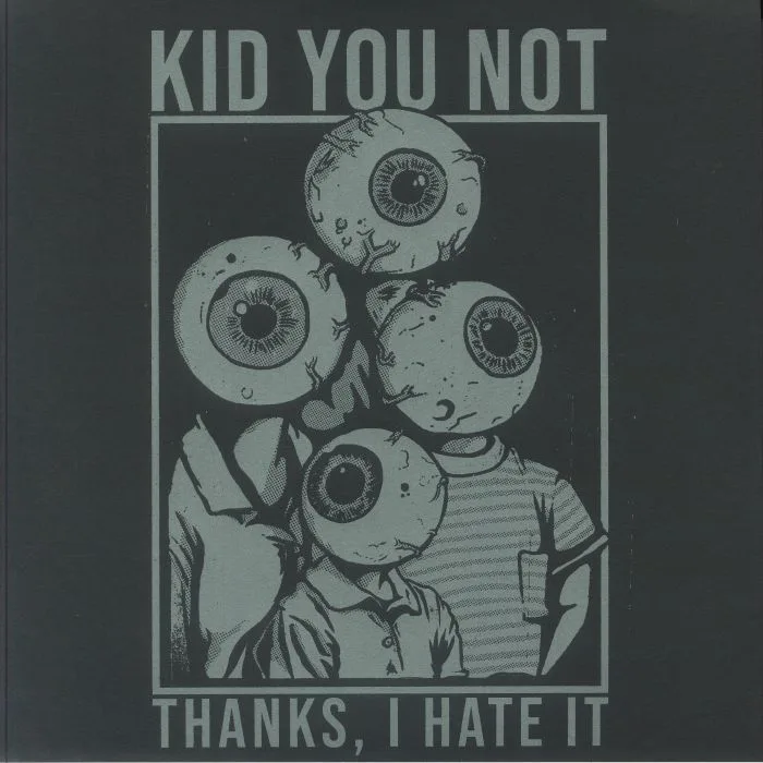 KID YOU NOT — Thanks I Hate It