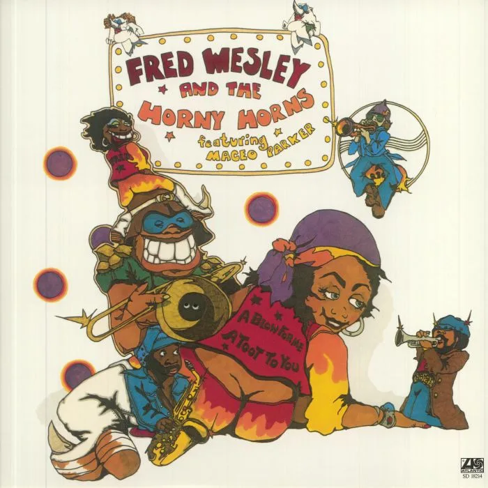 Fred & THE HORNY HORNS WESLEY feat MACEO PARKER — A Blow For Me A Toot To You (reissue)