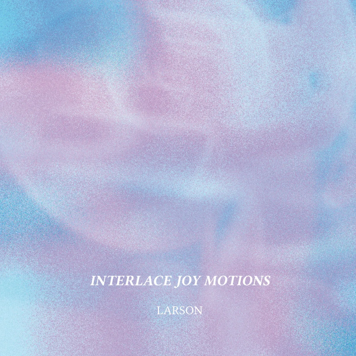 Larson — INTERLACE JOY MOTIONS LP 2x12"