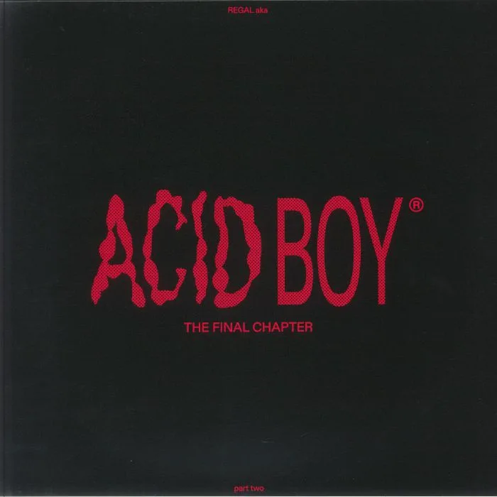 Лицевая сторона обложки — ACIDBOY aka REGAL — The Final Chapter: Part Two (B-STOCK)