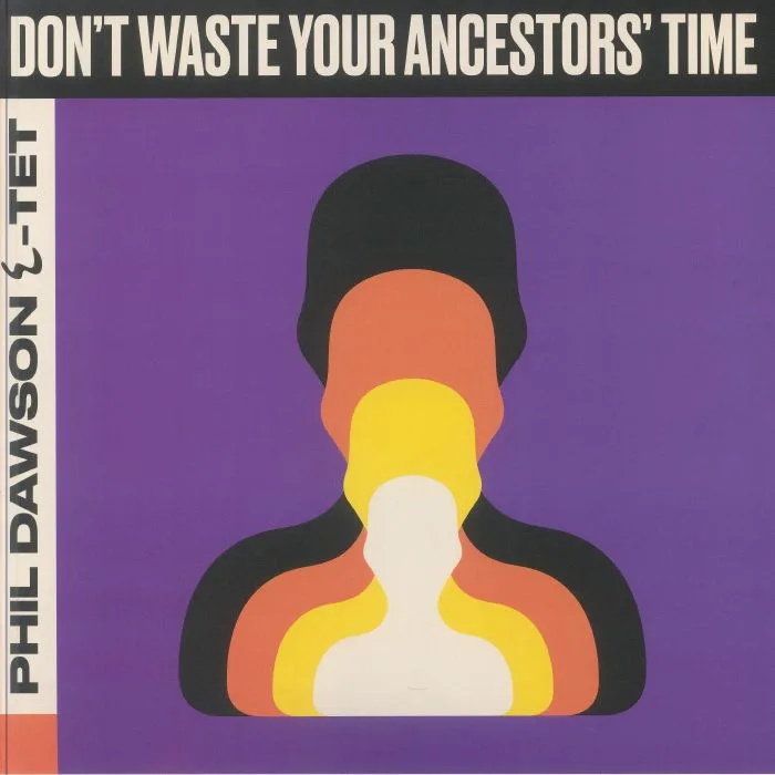 PHIL DAWSON QUINTET — Don't Waste Your Ancestors' Time