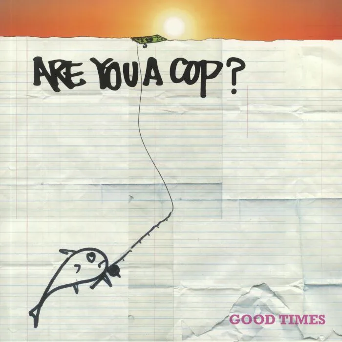 ARE YOU A COP — Good Times