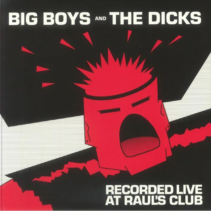 BIG BOYS / THE DICKS — Recorded Live At Raul's Club