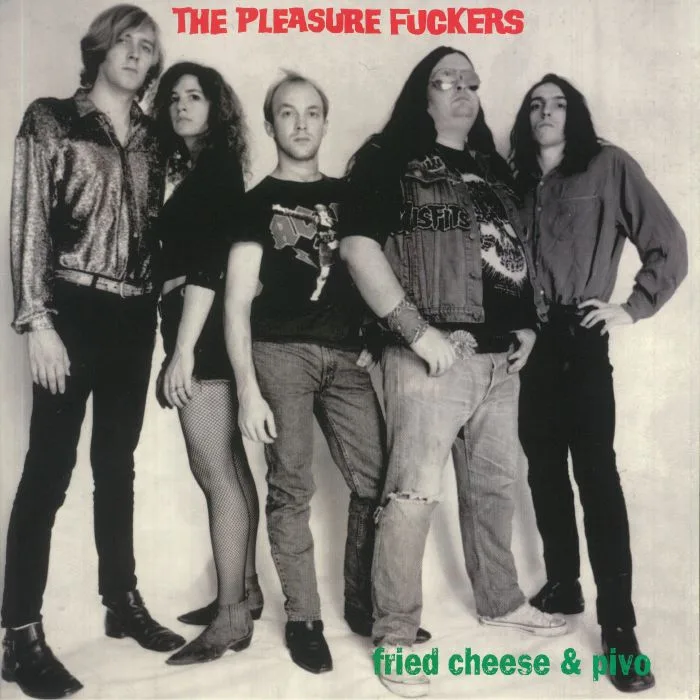 The PLEASURE FUCKERS — Fried Cheese & Pivo