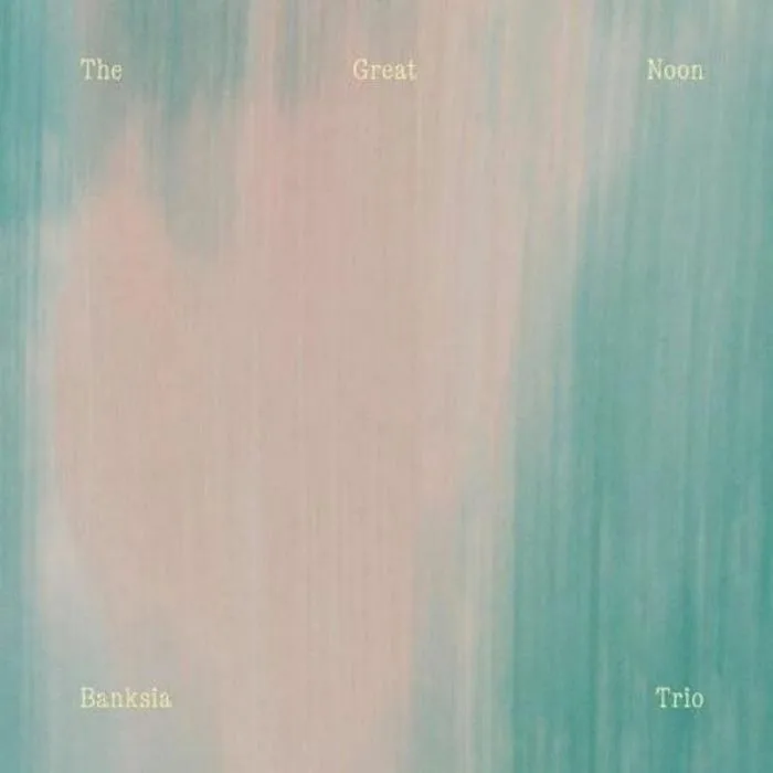 BANKSIA TRIO — The Great Noon
