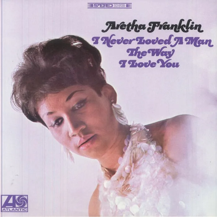 Лицевая сторона обложки — Aretha FRANKLIN — I Never Loved A Man The Way I Love You (Atlantic 75 Series)