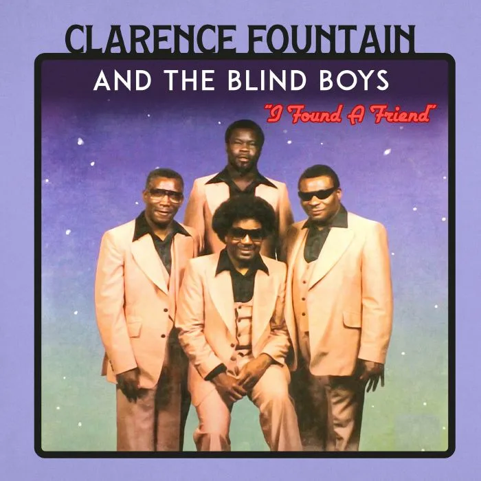 Лицевая сторона обложки — Clarence FOUNTAIN & THE BLIND BOYS — I Found A Friend (Record Store Day Black Friday RSD 2024)