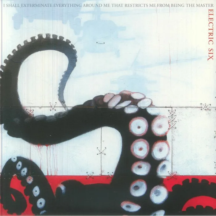 ELECTRIC SIX — I Shall Exterminate Everything Around Me That Restricts Me From Being The Master (reissue)