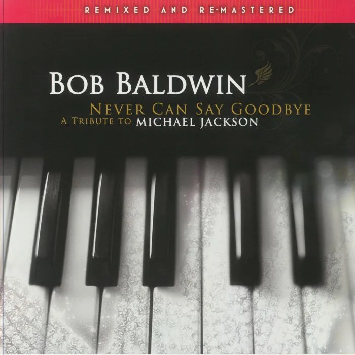 Лицевая сторона обложки — Bob BALDWIN — Never Can Say Goodbye (A Tribute To Michael Jackson) (remastered)