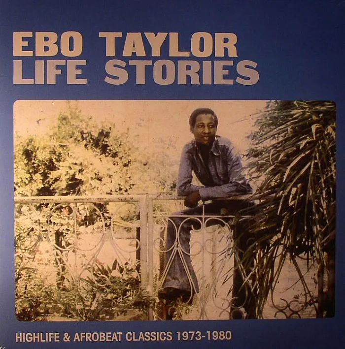 Ebo TAYLOR — Life Stories: Highlife & Afrobeat Classics 1973-1980
