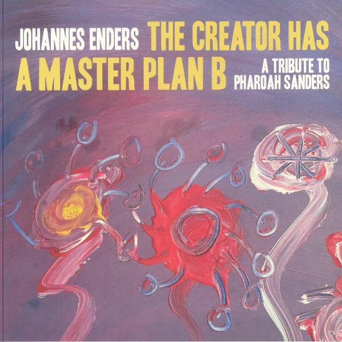 Front cover — Johannes ENDERS — The Creator Has A Masterplan B: A Tribute To Pharoah Sanders