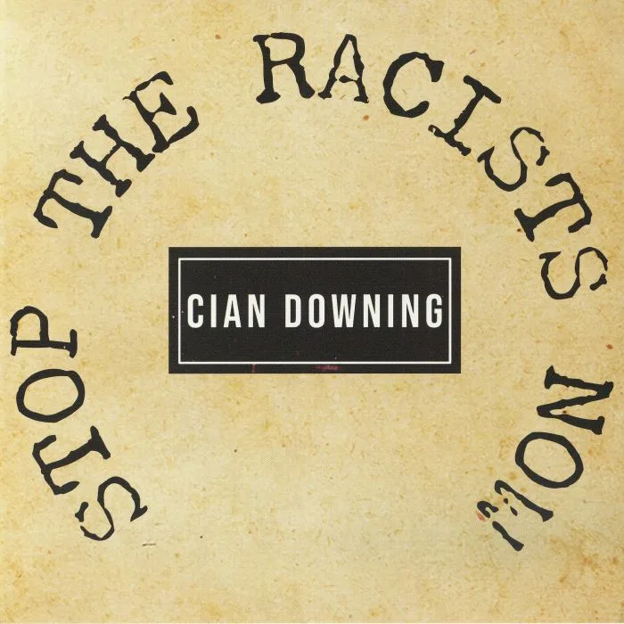Cian DOWNING — Stop The Racists Now