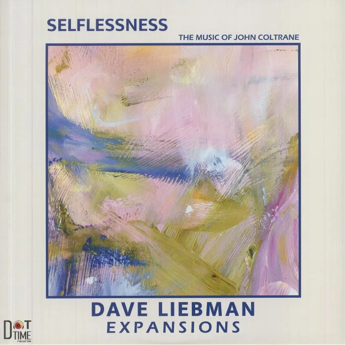 Front cover — DAVE LIEBMAN EXPANSIONS — Selflessness: The Music Of John Coltrane