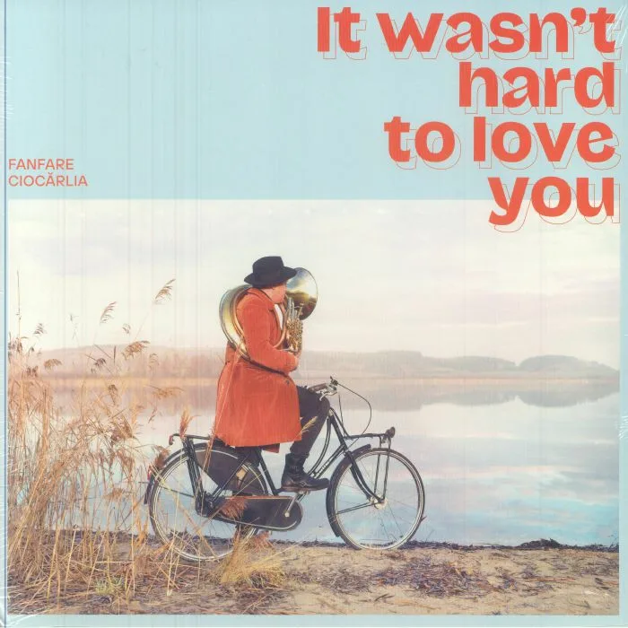 Лицевая сторона обложки — FANFARE CIOCARLIA — It Wasn't Hard To Love You