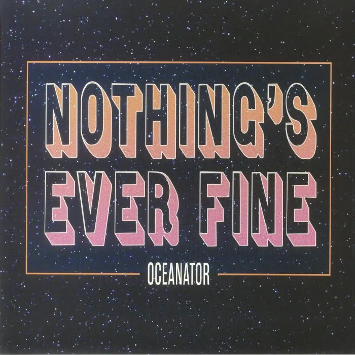OCEANATOR — Nothing's Ever Fine