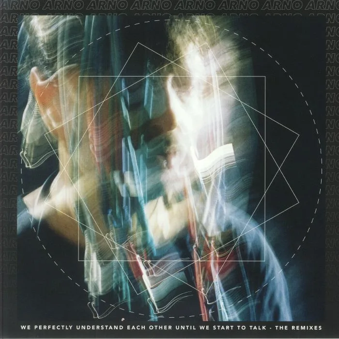 Arno — We Perfectly Understand Each Other Until We Start To Talk - The Remixes
