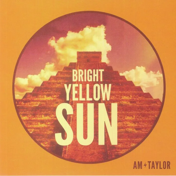 AM TAYLOR — Bright Yellow Sun