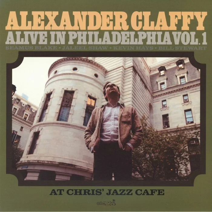 Front cover — Alexander CLAFFY — Alive In Philadelphia Vol 1: At Chris' Jazz Cafe