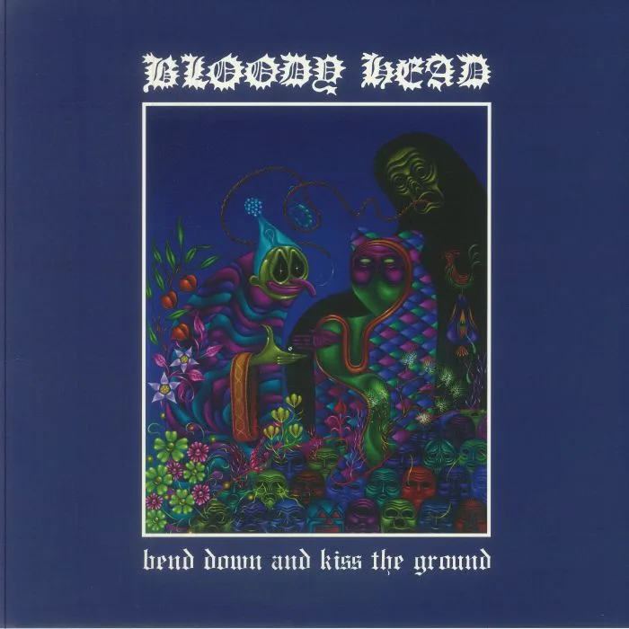 BLOODY HEAD — Bend Down & Kiss The Ground