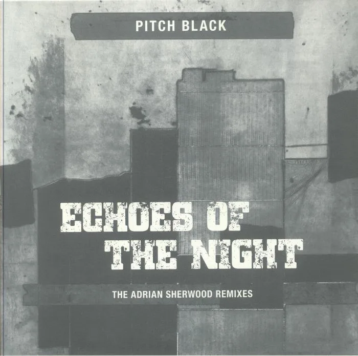 PITCH BLACK — Echoes Of The Night (The Adrian Sherwood Remixes)