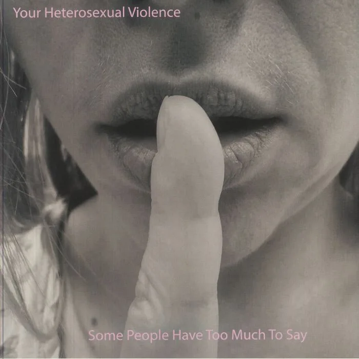YOUR HETEROSEXUAL VIOLENCE — Some People Have Too Much To Say
