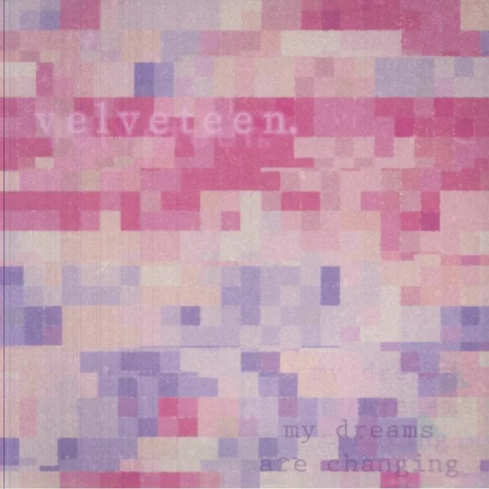 VELVETEEN — My Dreams Are Changing