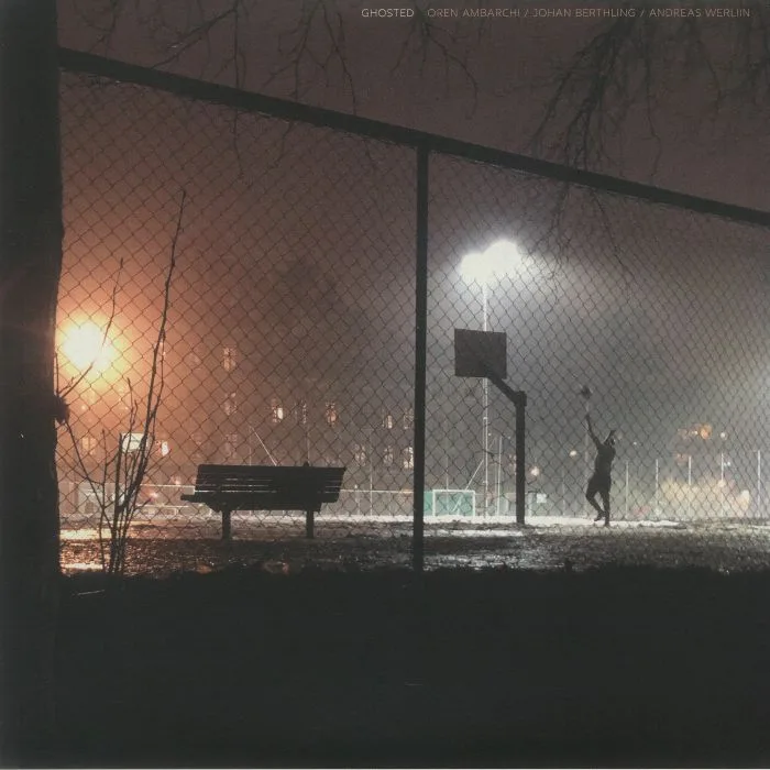 Oren AMBARCHI / JOHAN BERTHLING / ANDREAS WERLIIN — Ghosted